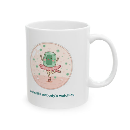 Biology Mug - Actin Like Nobody’s Watching