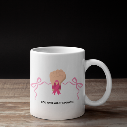 Breast Cancer Awareness Ceramic Mug — “You Have All the Power” Empowerment Design