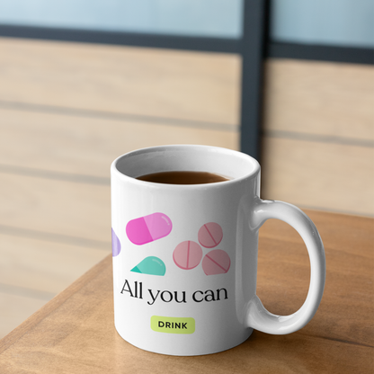 All You Can Drink Mug – Funny Medical Pill Humor Design