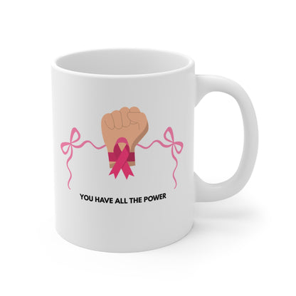 Breast Cancer Awareness Ceramic Mug — “You Have All the Power” Empowerment Design
